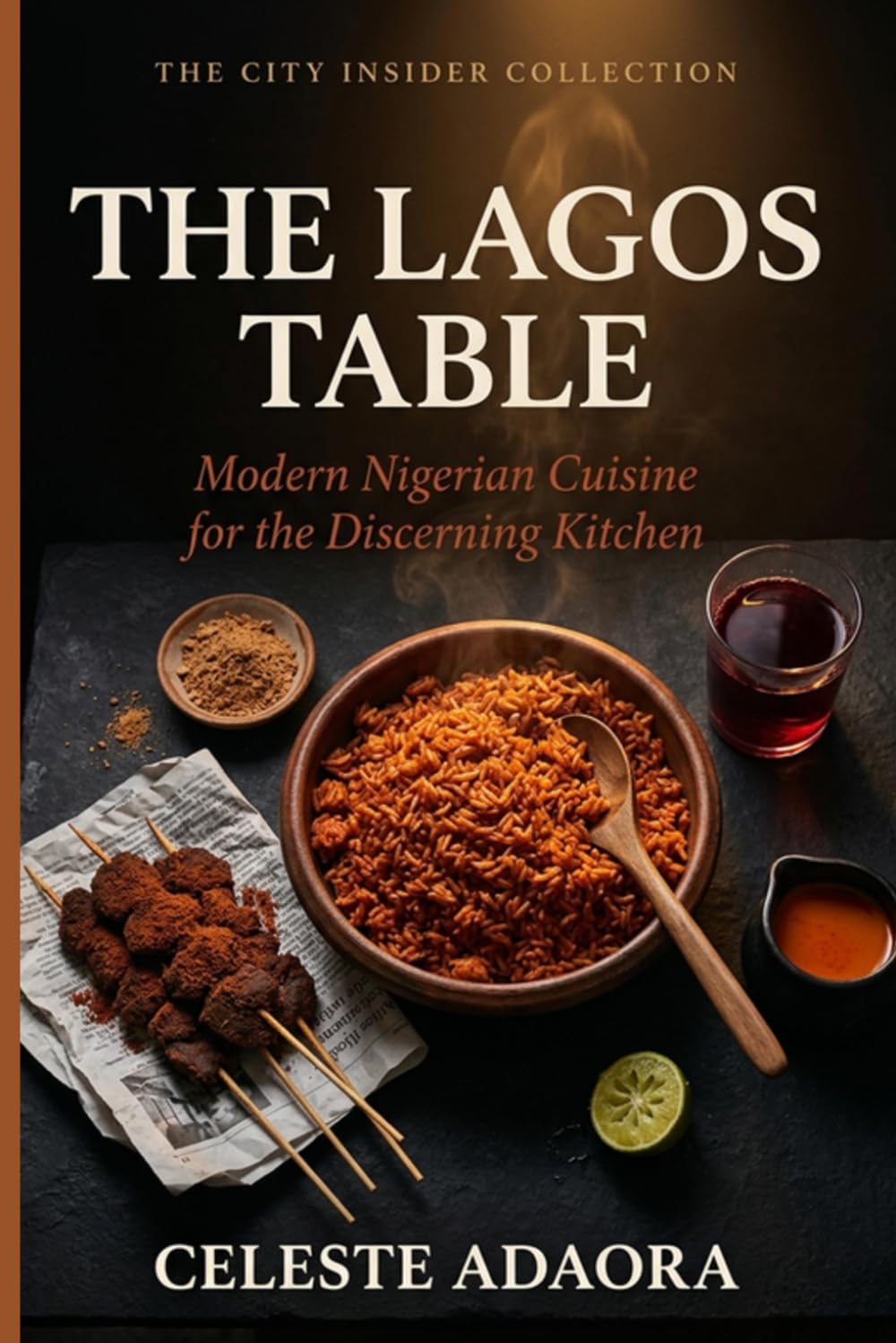 The Lagos Table: Modern Nigerian Cuisine for the Discerning Kitchen (The City Insider Collection)