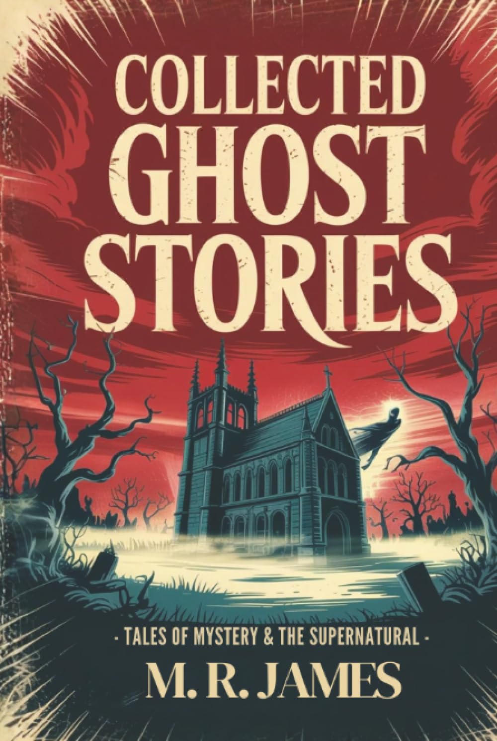 Collected Ghost Stories (Tales of Mystery & the Supernatural)