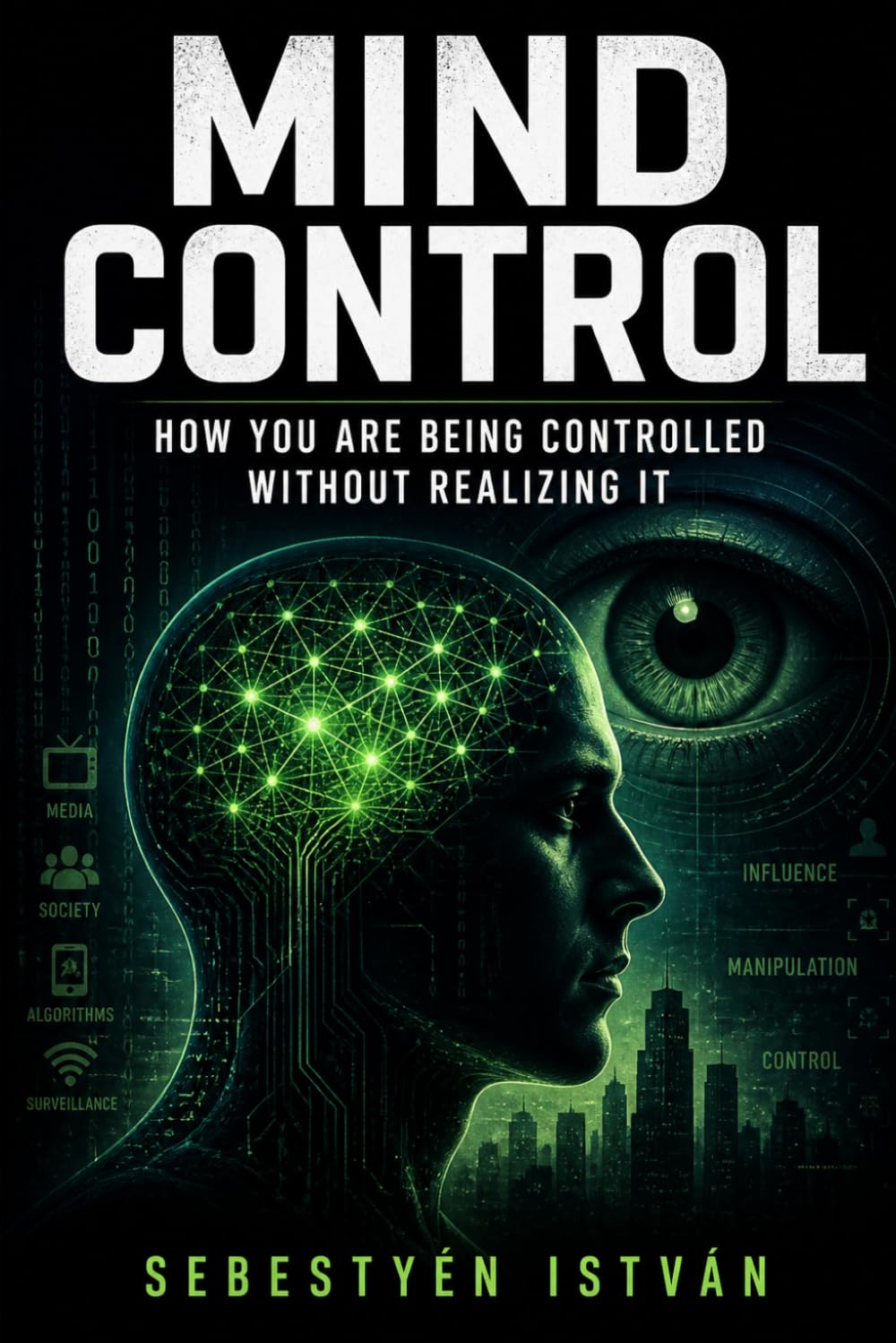 Mind Control: How You Are Being Controlled Without Realizing It