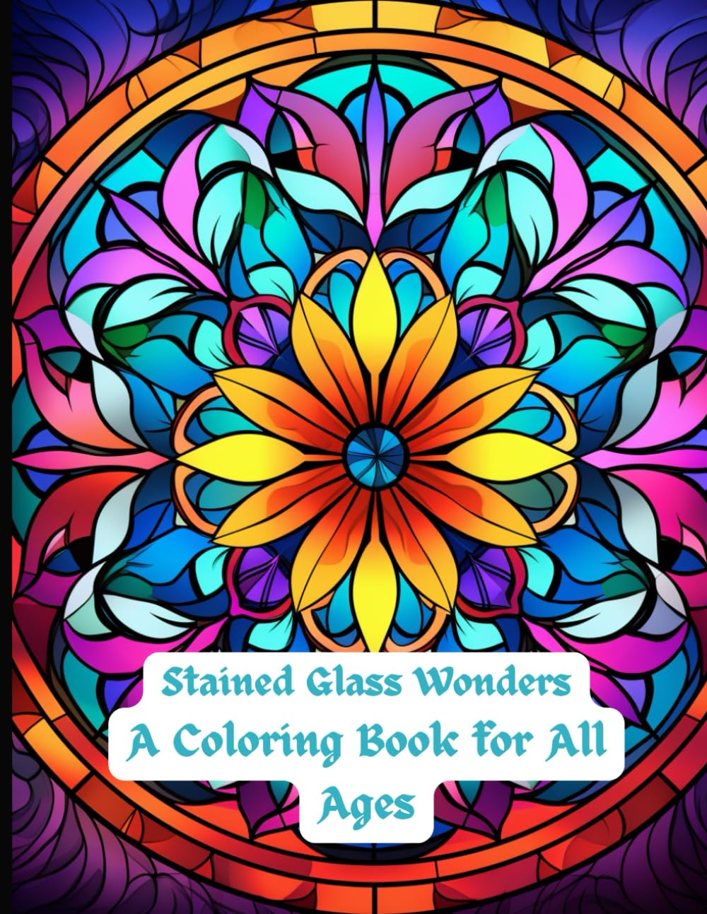 Stained Glass Wonders A Coloring Book for All Ages: 40 intricate designs inspired by classic and modern stained glass art, perfect for unleashing your creativity and relieving stress.