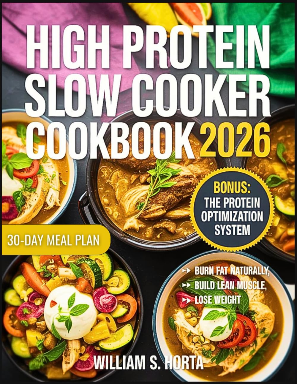 High Protein Slow Cooker Cookbook 2026: Super Easy, Healthy, and Delicious Low-Carb Recipes with a 30-Day Meal Plan to Build Lean Muscle, Burn Fat Naturally, and Lose Weight—All While Saving Time.