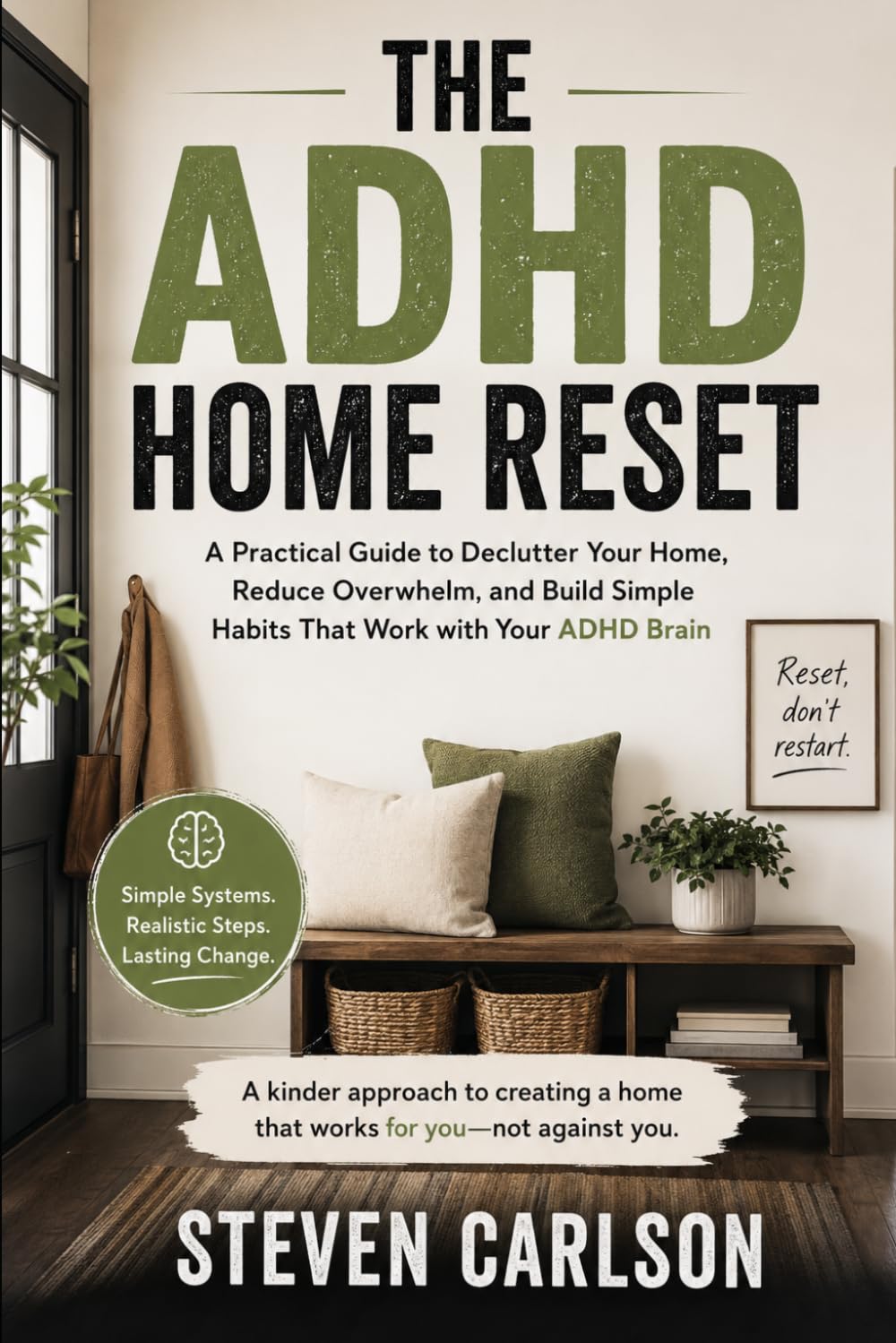 The ADHD Home Reset: A Practical Guide to Declutter Your Home, Reduce Overwhelm, and Build Simple Habits That Work with Your ADHD Brain