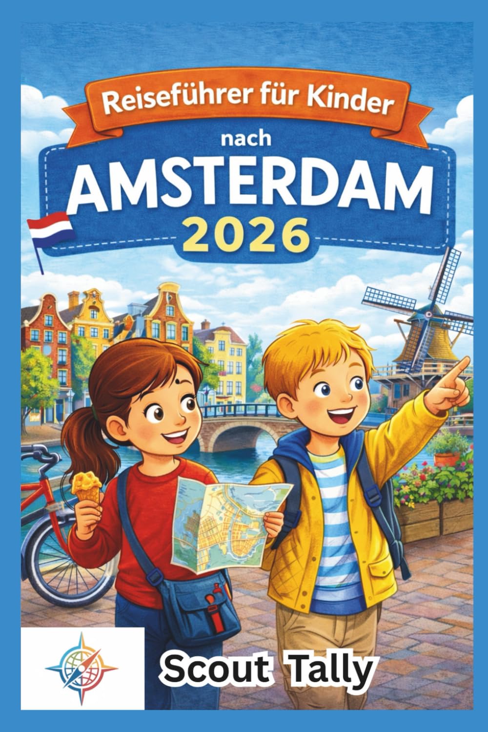 Reiseführer für Kinder nach Amsterdam 2026: Unterhaltsame, lehrreiche Abenteuer für neugierige Familien mit Kindern im Alter von 6–12 Jahren (Die Kleine Entdecker-Serie)