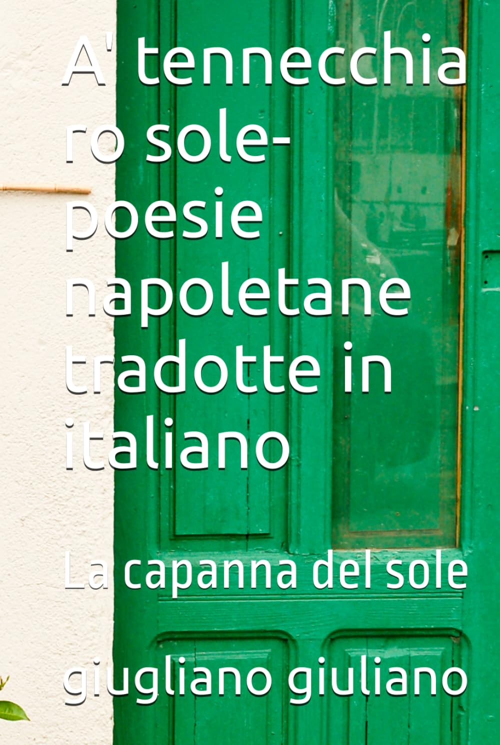 A' tennecchia ro sole-poesie napoletane tradotte in italiano: La capanna del sole ("SCOLPITO NELL'ONESTA'"-ONESTA' RABBIA SERPENTI-ONESTA' TRADITA RABBIA-RABBIA ORIGINA SERPENTI)