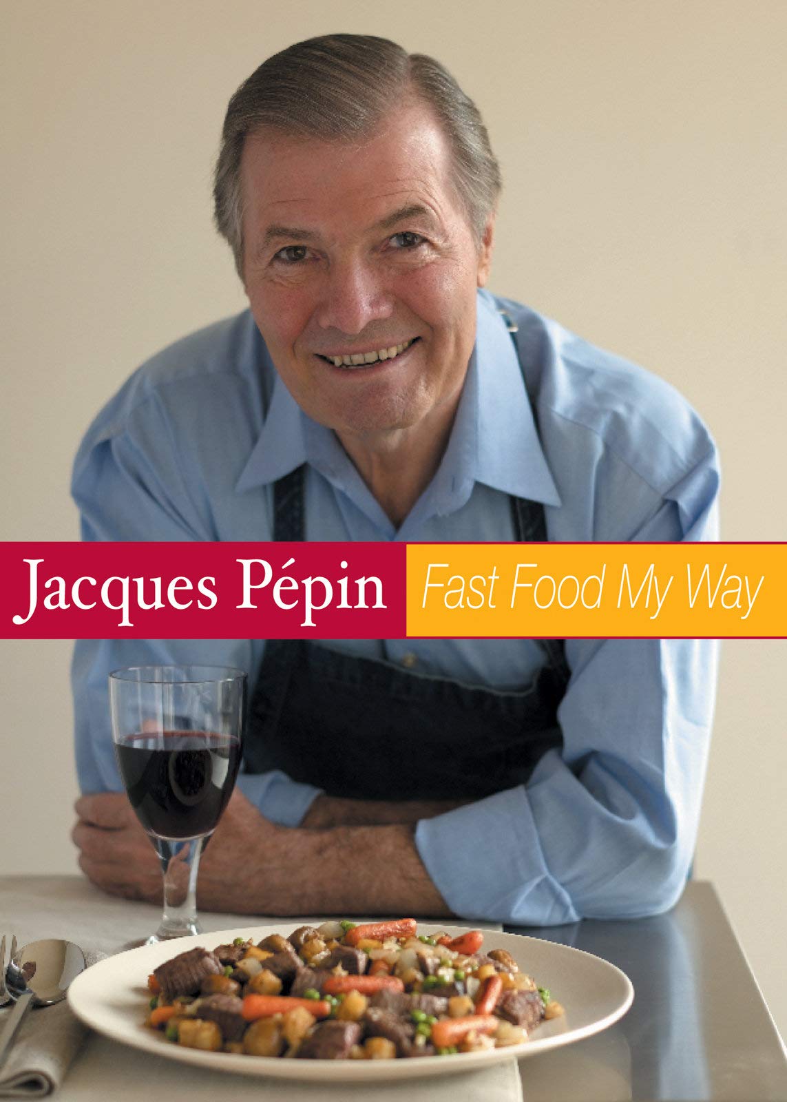 Jacques Pepin Fast Food My Way Casual Entertaining