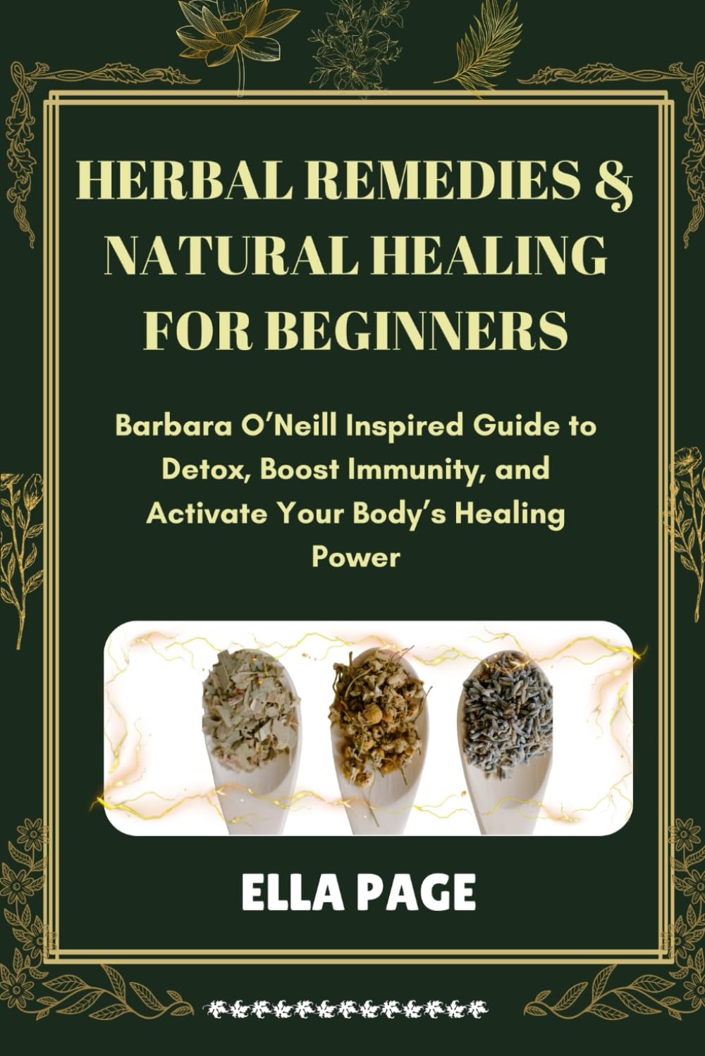 HERBAL REMEDIES & NATURAL HEALING FOR BEGINNERS: Barbara O’Neill Inspired Guide to Detox, Boost Immunity, and Activate Your Body’s Healing Power