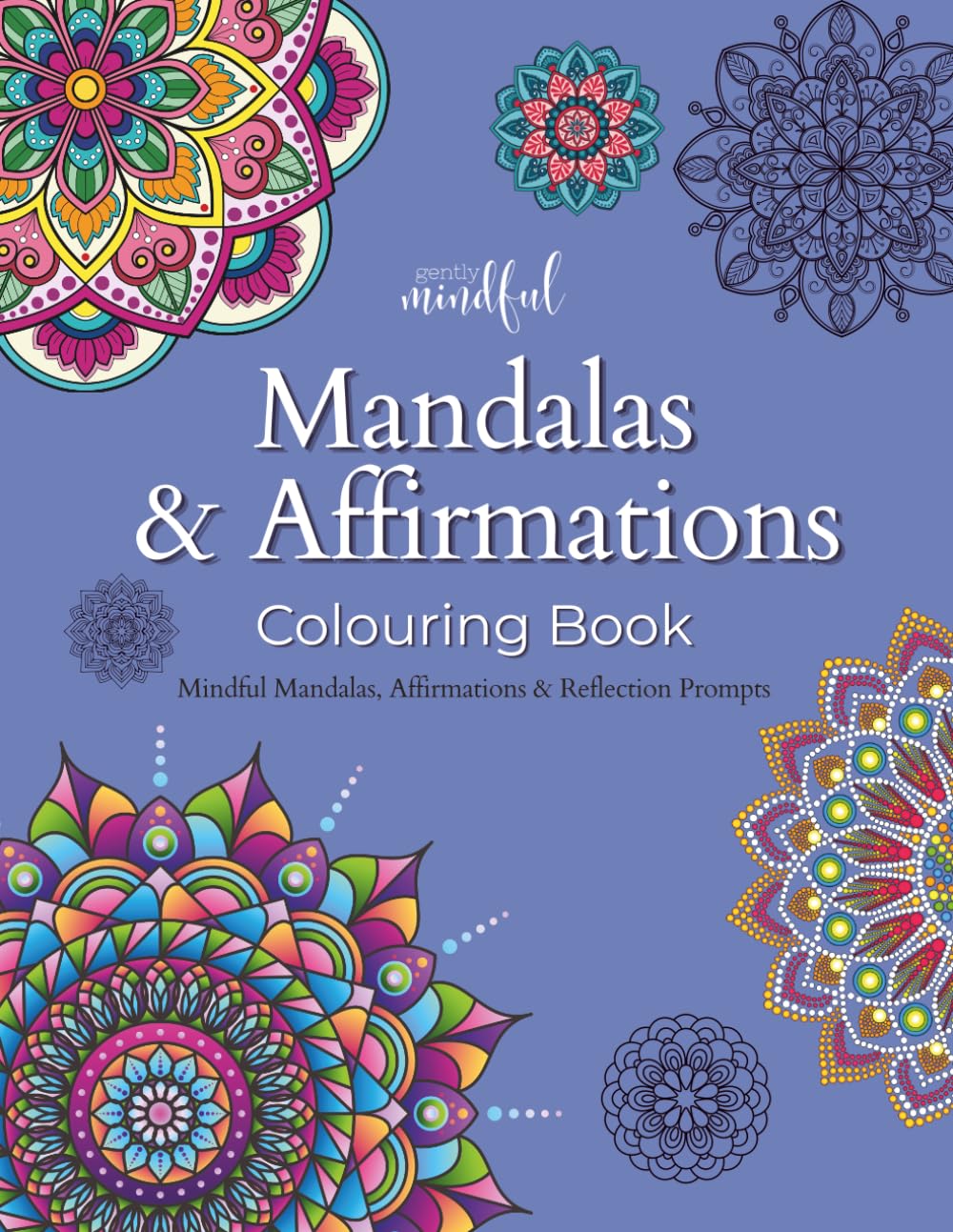 Mandalas & Affirmations Colouring Book: Mindful Mandalas, Affirmations & Reflection Prompts