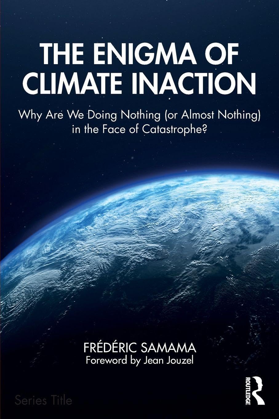 The Enigma of Climate Inaction: Why Are We Doing Nothing (or Almost Nothing) in the Face of Catastrophe?
