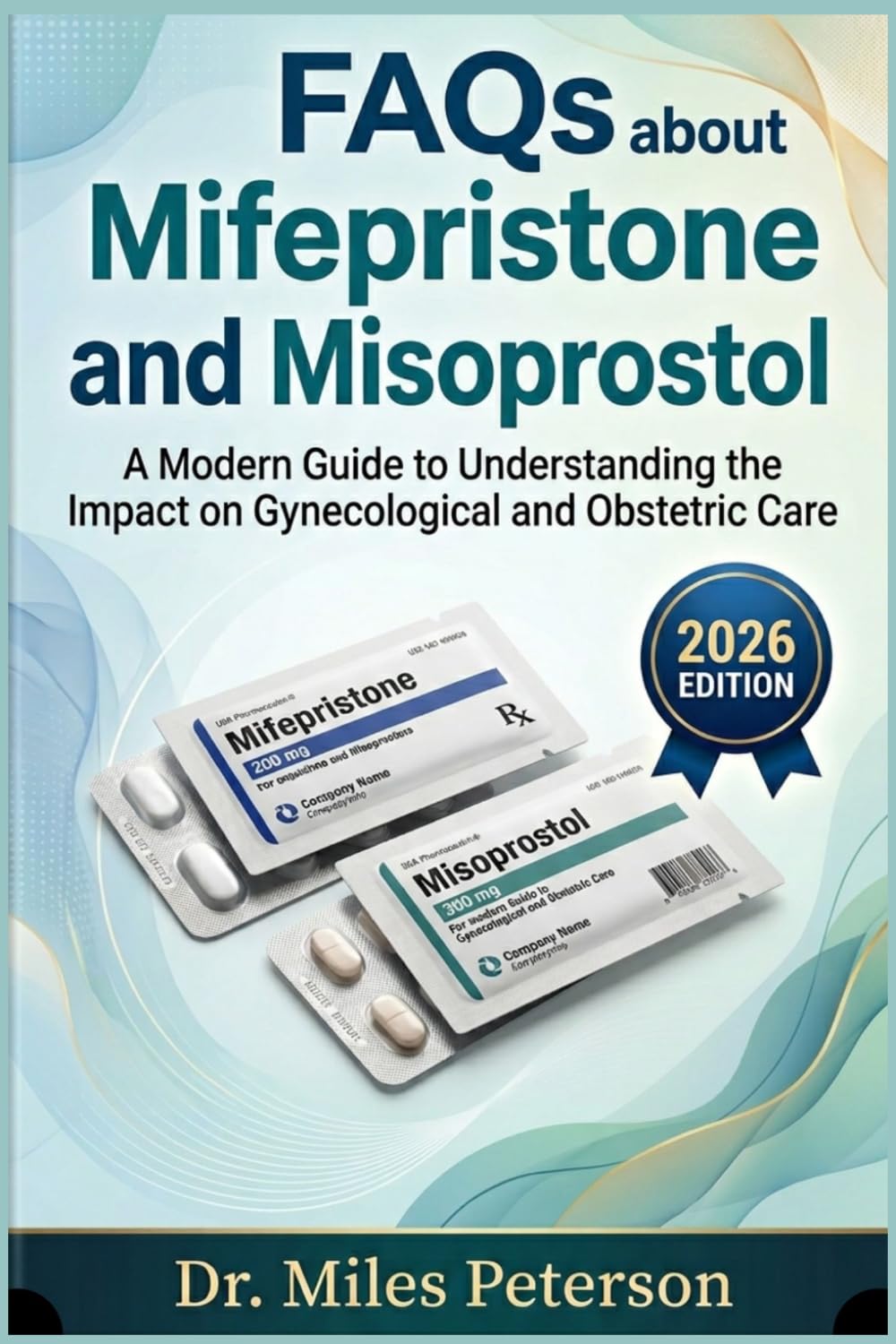 FAQS About Mifeprisone and Misoprostol: A Modern Guide to Understanding the Impact on Gynecological and Obstetric Care