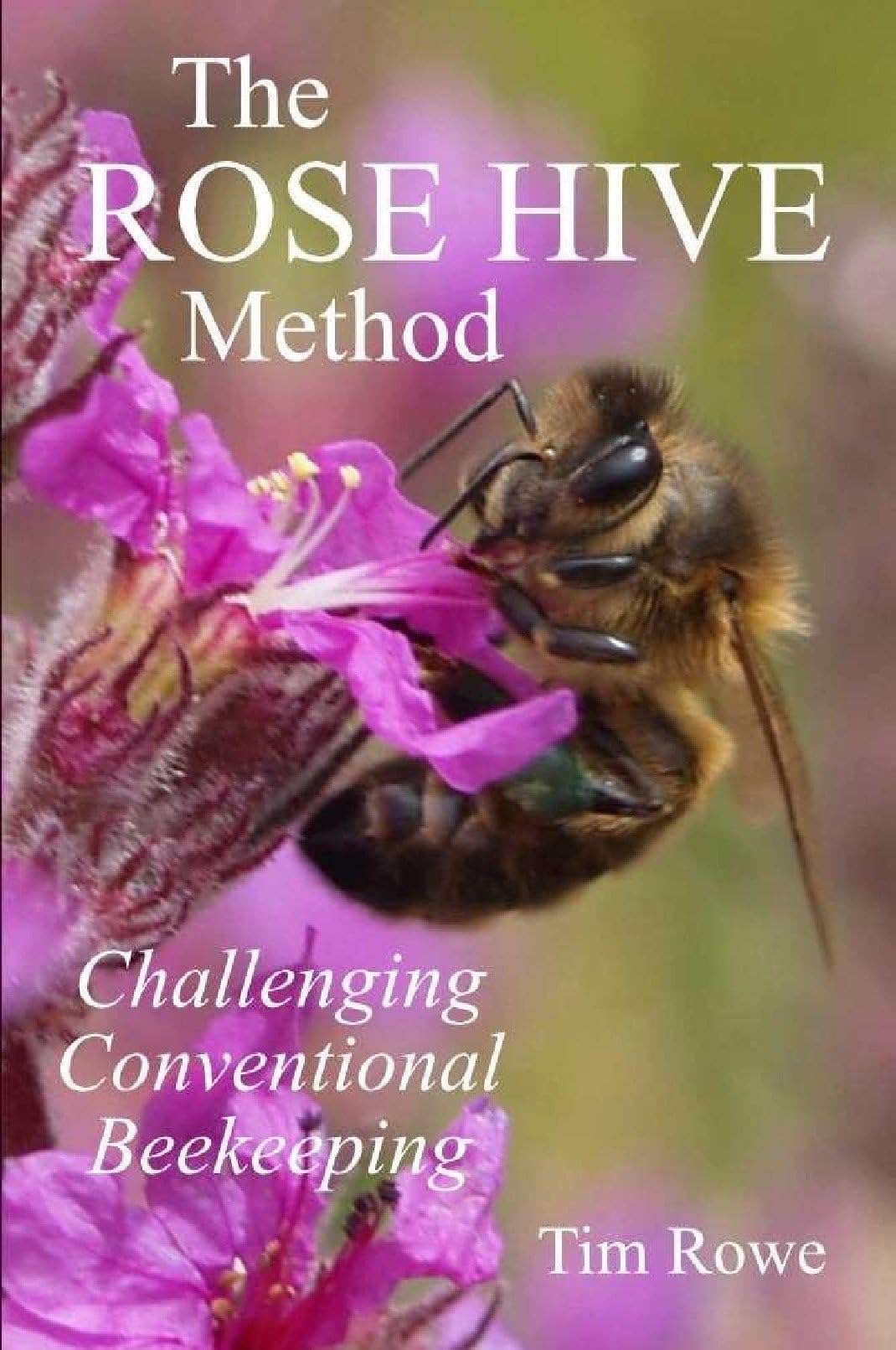 The Rose Hive Method: Challenging Conventional Beekeeping Paperback – Illustrated, 12 May 2013