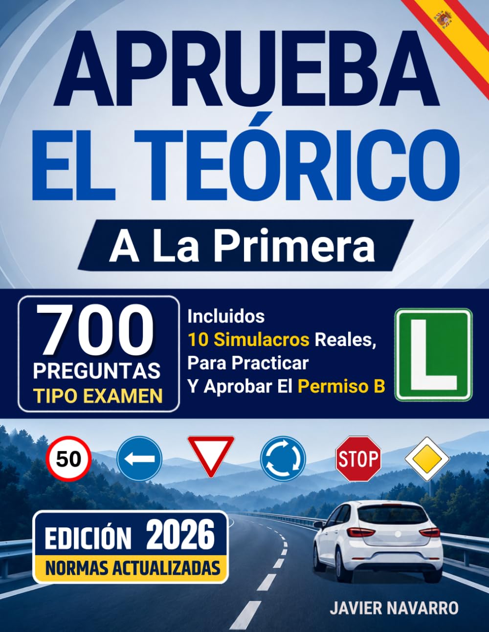 APRUEBA EL TEÓRICO A LA PRIMERA: 700 Preguntas Tipo Examen, Incluidos 10 Simulacros Reales, Para Practicar Y Aprobar El Permiso B