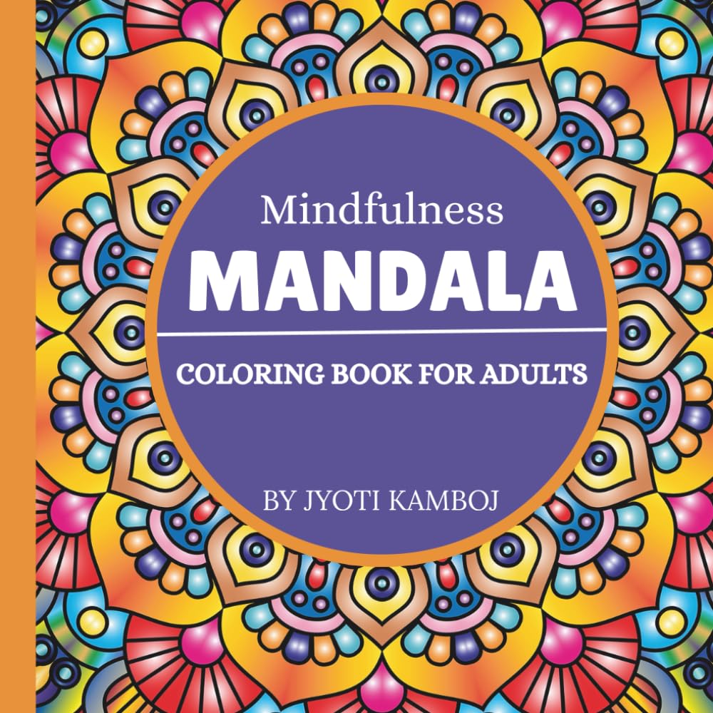 Mindfulness Mandala Coloring Book for Adults: Calm and Relaxing Mandalas for Meditation, Focus, Stress Relief, and Inner Peace
