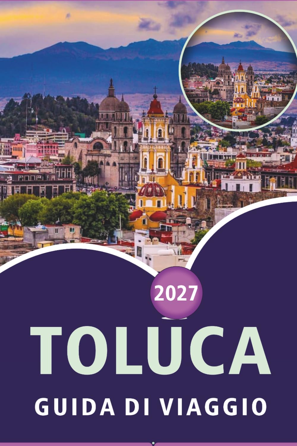 TOLUCA Guida ai viaggi 2026-2027: Principali attrazioni, sentieri escursionistici, Cosmovitral, avventure all'aperto e gite giornaliere nella capitale dell'altopiano messicano
