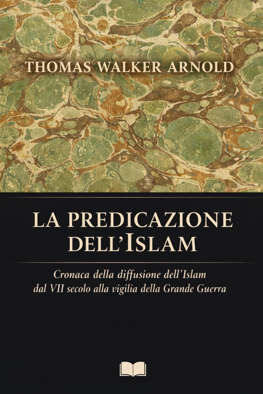 LA PREDICAZIONE DELL'ISLAM ~ Storia della propagazione dell’Islam: Cronaca della diffusione dell’Islam dal VII secolo alla vigilia della Grande Guerra