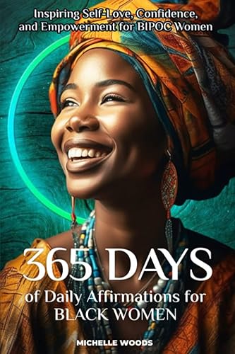 365 Days of Daily Affirmations for Black Women: Inspiring Self-Love, Confidence, and Empowerment for BIPOC Women
