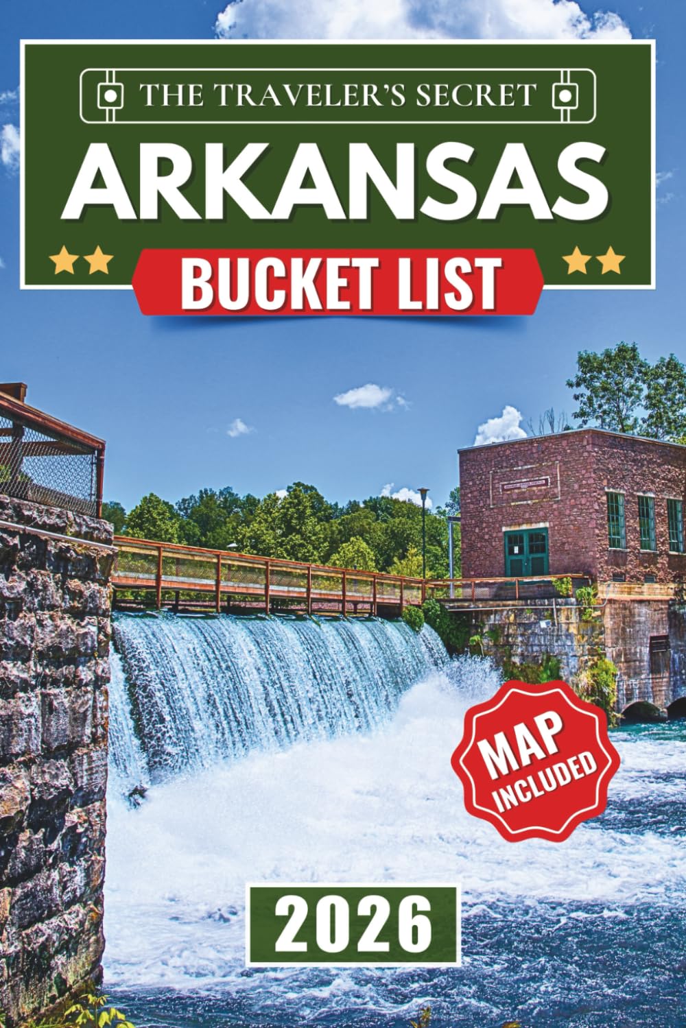 Arkansas Bucket List 2026: Arkansas Travel Guide: The Ultimate Road Trip to 110 Essential Stops in the Ozarks, Hot Springs, Eureka Springs, and the Buffalo National River (MAPS INCLUDED)