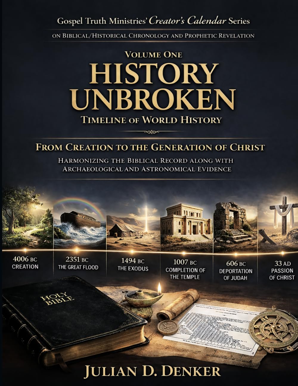 History Unbroken: Gospel Truth Ministries’ Creator’s Calendar Series - Volume One - Timeline of World History - From Creation to the Generation of Christ