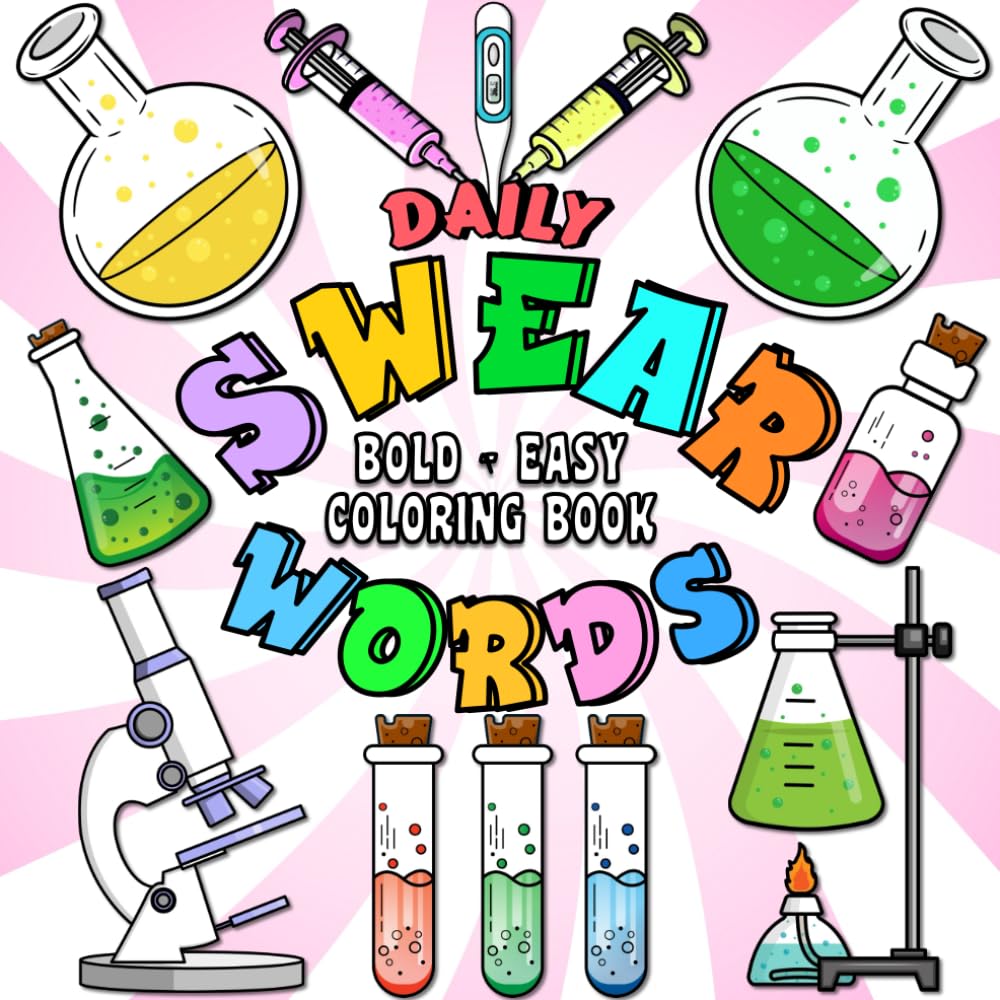 Daily Swear Word: Coloring Book for Adults Bold and Easy, Groovy and Funny Designs for Stress Relief and Relaxation, A Hilarious Gift for a Stressful Workplace, Chemistry-Themed Cover.