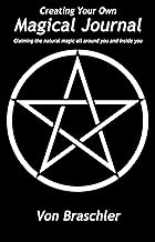 Creating Your Own Magical Journal: Claiming the natural magic all around you and inside you