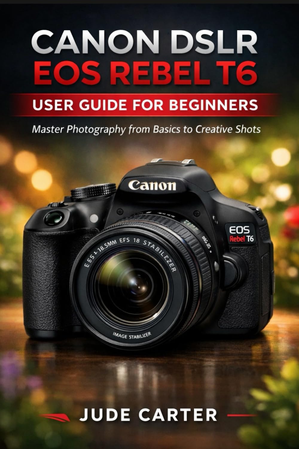 CANON DSLR EOS REBEL T6 USER GUIDE FOR BEGINNERS: Master Photography from Basics to Creative Shots (Tech Tales for Beginners)