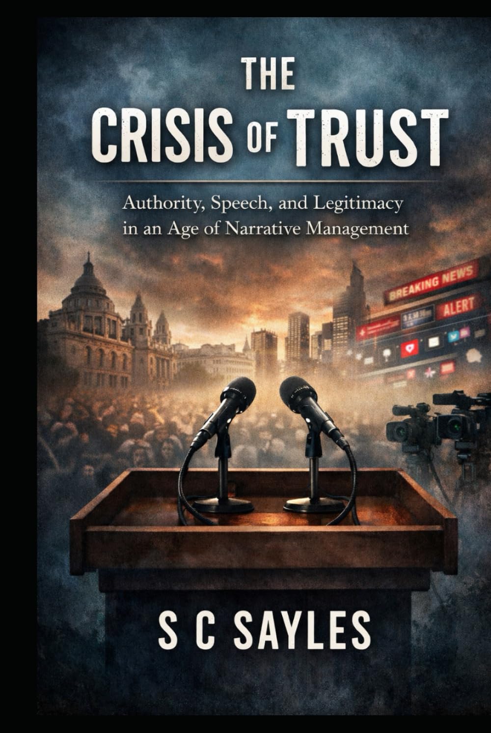 The Crisis of Trust: Authority, Speech, and Legitimacy in an Age of Narrative Management