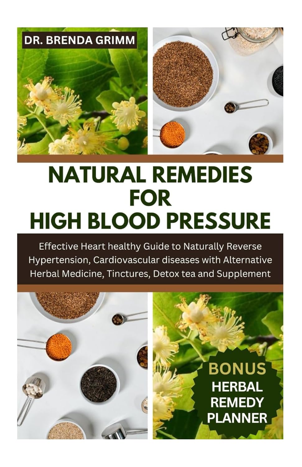 NATURAL REMEDIES FOR HIGH BLOOD PRESSURE: Effective Heart healthy Guide to Naturally Reverse Hypertension, Cardiovascular diseases with Alternative Herbal Medicine, Tinctures, Detox tea and Supplement