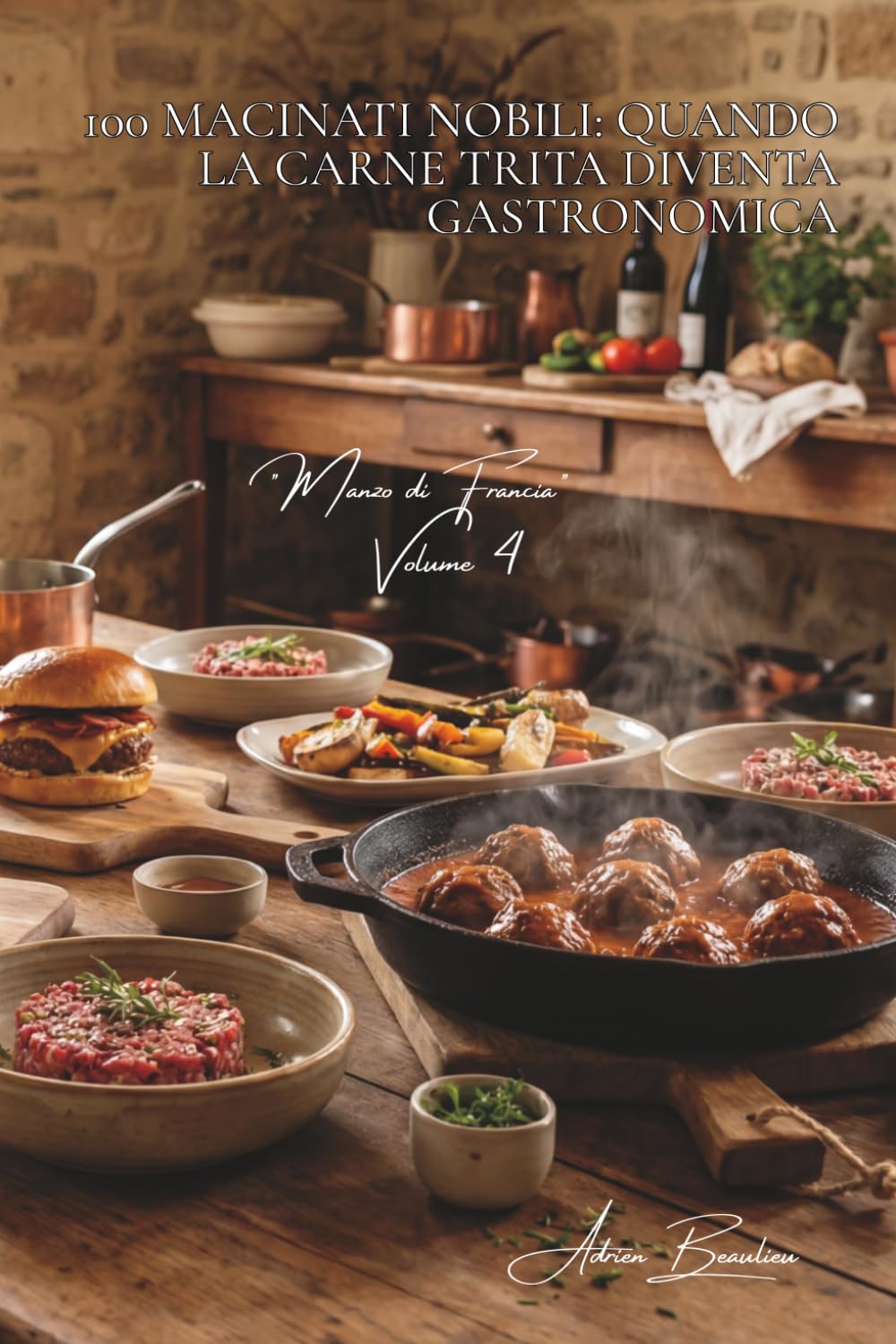 100 macinati nobili: quando la carne trita diventa gastronomica: Burger francesi, polpette della nonna, tartare... l'arte del macinato raffinato. ... - Sottoserie "Manzo di Francia" (9 volumi))