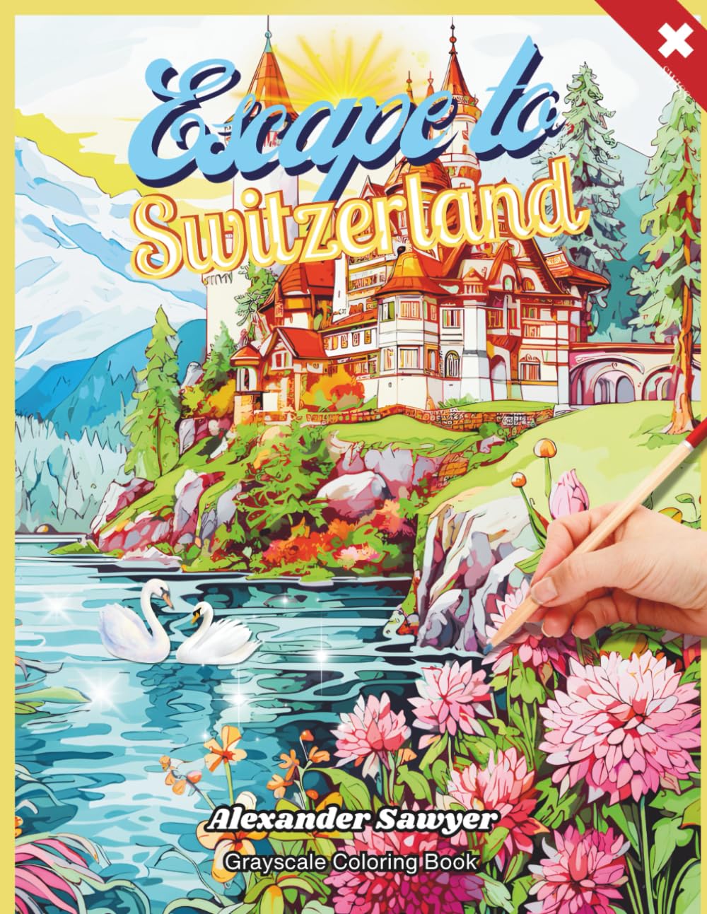 Escape to Switzerland a Grayscale Coloring Book: For Beginners to Experts; Relaxation Activity for Adults, Seniors, and Kids to Help Increase Focus ... Behind and Escape to a Whole New World.)