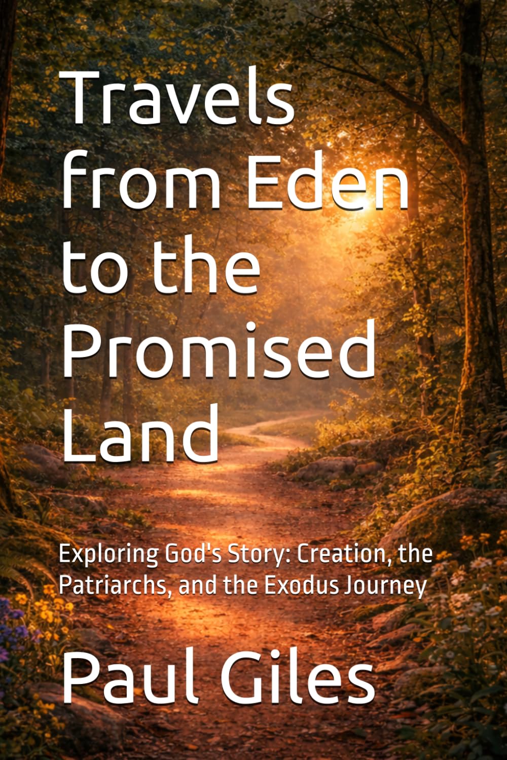 Travels from Eden to the Promised Land: Exploring God's Story: Creation, the Patriarchs, and the Exodus Journey (Stories of the Bible)