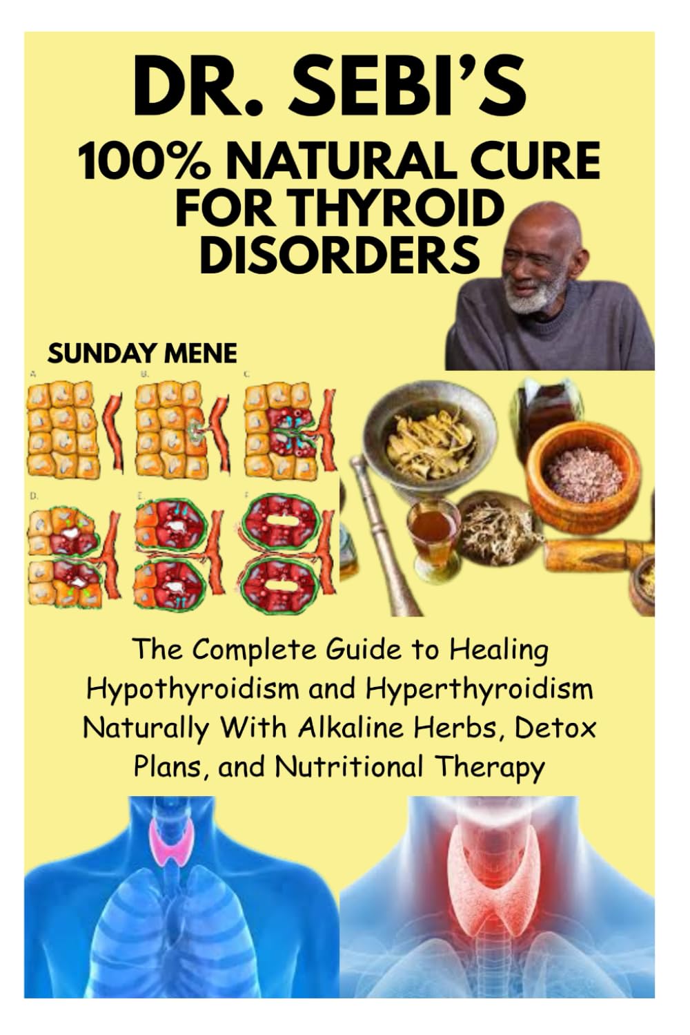 DR. SEBI’S 100% NATURAL CURE FOR THYROID DISORDERS: The Complete Guide to Healing Hypothyroidism and Hyperthyroidism Naturally With Alkaline Herbs, Detox Plans, and Nutritional Therapy