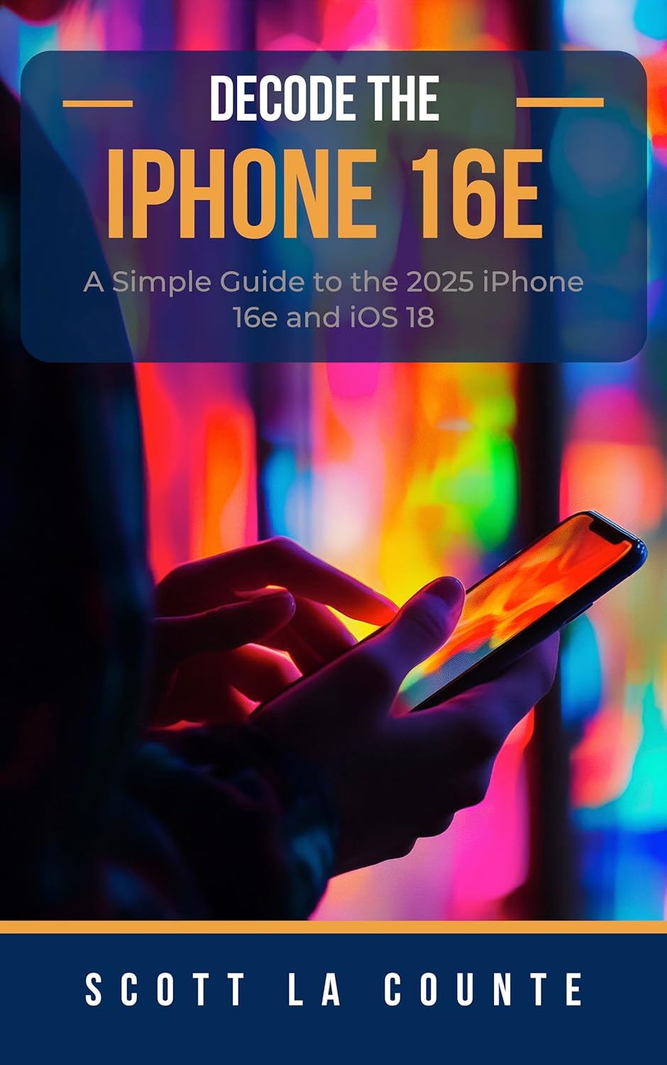 Decode the iPhone 16e: A Simple Guide to the 2025 iPhone 16e and iOS 18      Kindle Edition