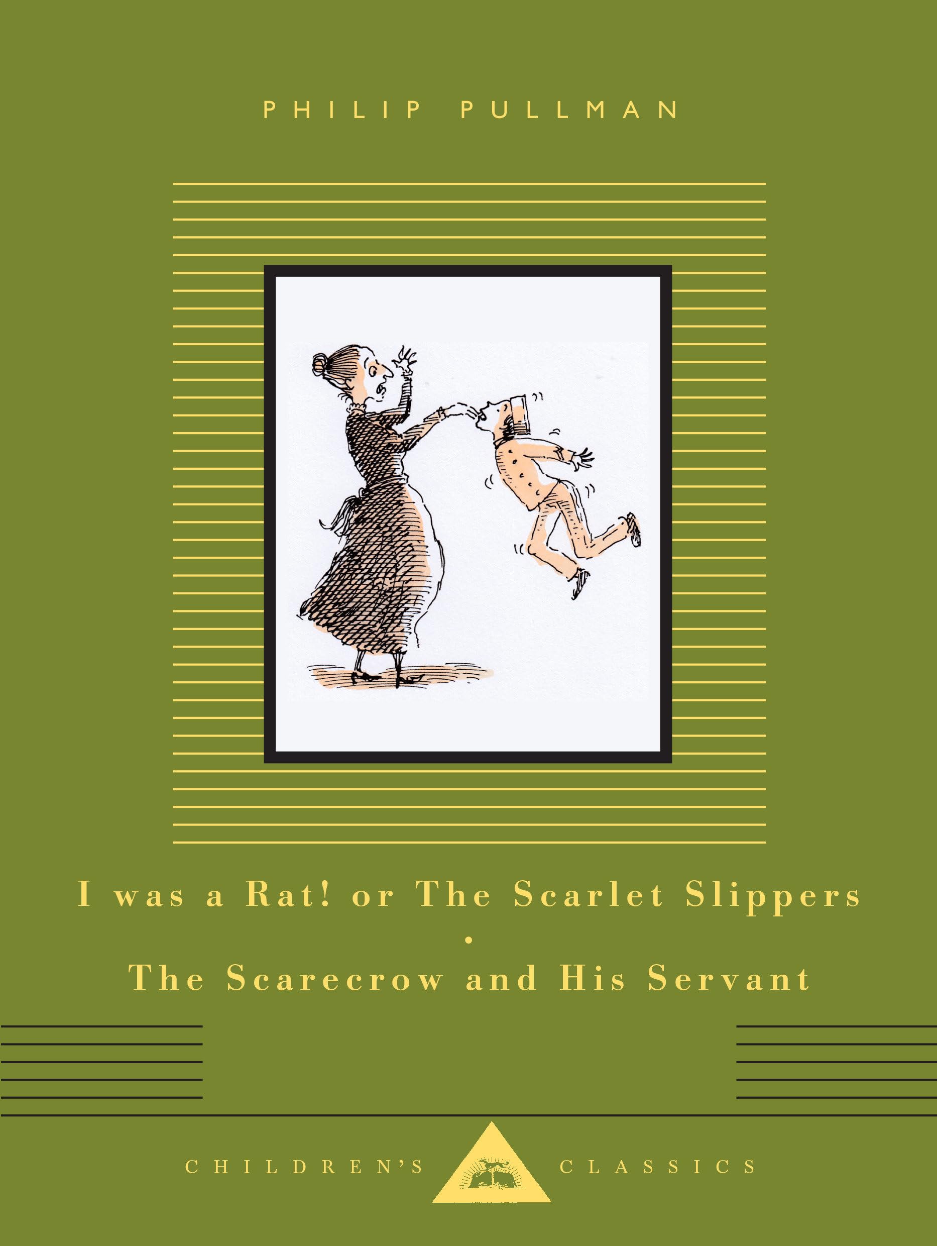 I Was a Rat! or the Scarlet Slippers; The Scarecrow and His Servant: Two Tales (Everyman's Library Children's Classics)