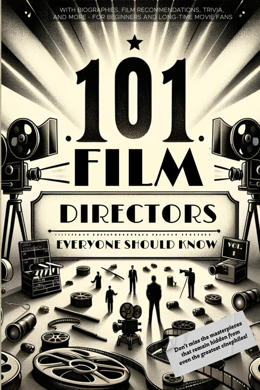 101 Directors Everyone Should Know: With biographies, movie recommendations, trivia and more - For beginners and longtime movie fans