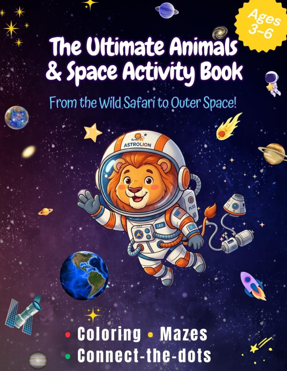 The Ultimate Animals & Space Activity Book: From the Wild Safari to Outer Space! Coloring, Mazes, and Connect-the-Dots for Kids Ages 3-6