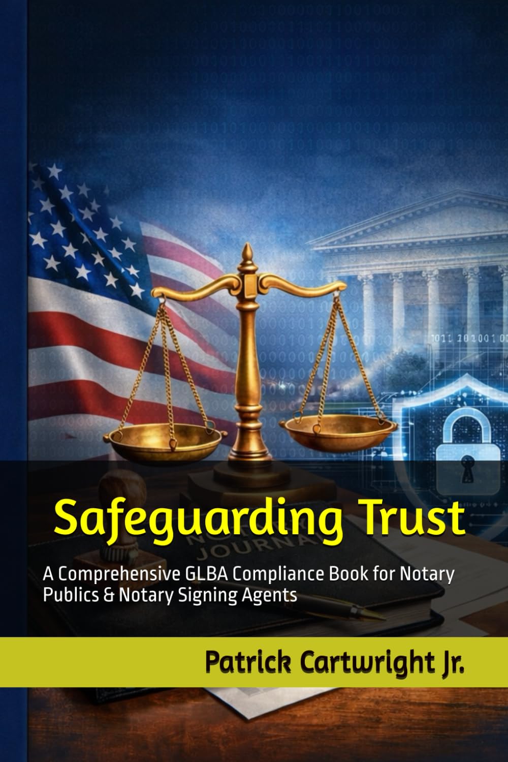 Safeguarding Trust: A Comprehensive GLBA Compliance Book for Notary Publics & Notary Signing Agents (The Notarial Governance & Compliance Series)