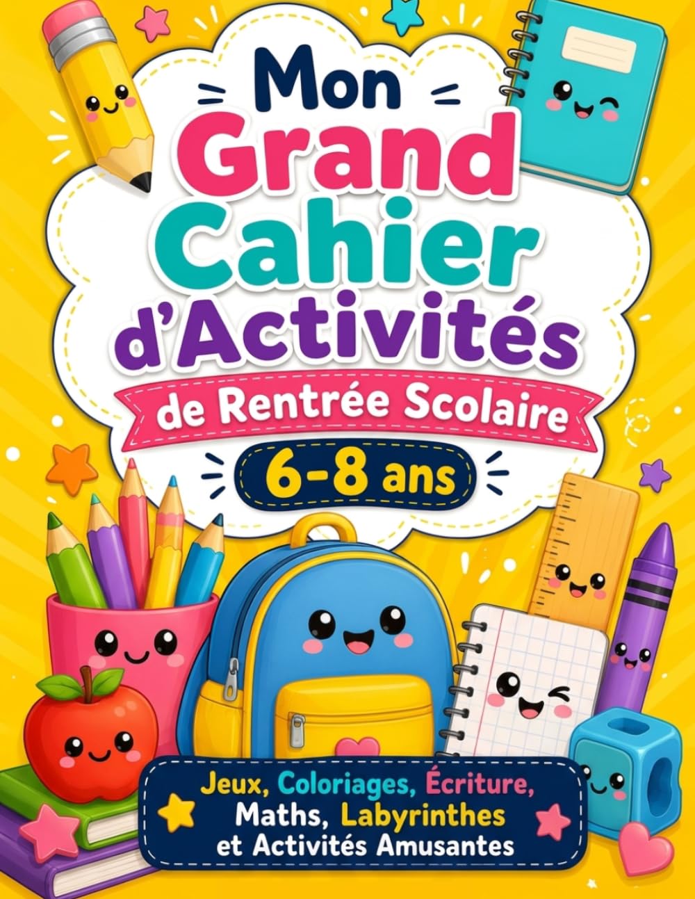 Mon Grand Cahier d’Activités de Rentrée Scolaire 6–8 ans: Jeux éducatifs, coloriages, écriture, maths, labyrinthes, mots mêlés et activités amusantes pour préparer la rentrée (Mes Cahiers Créatif)