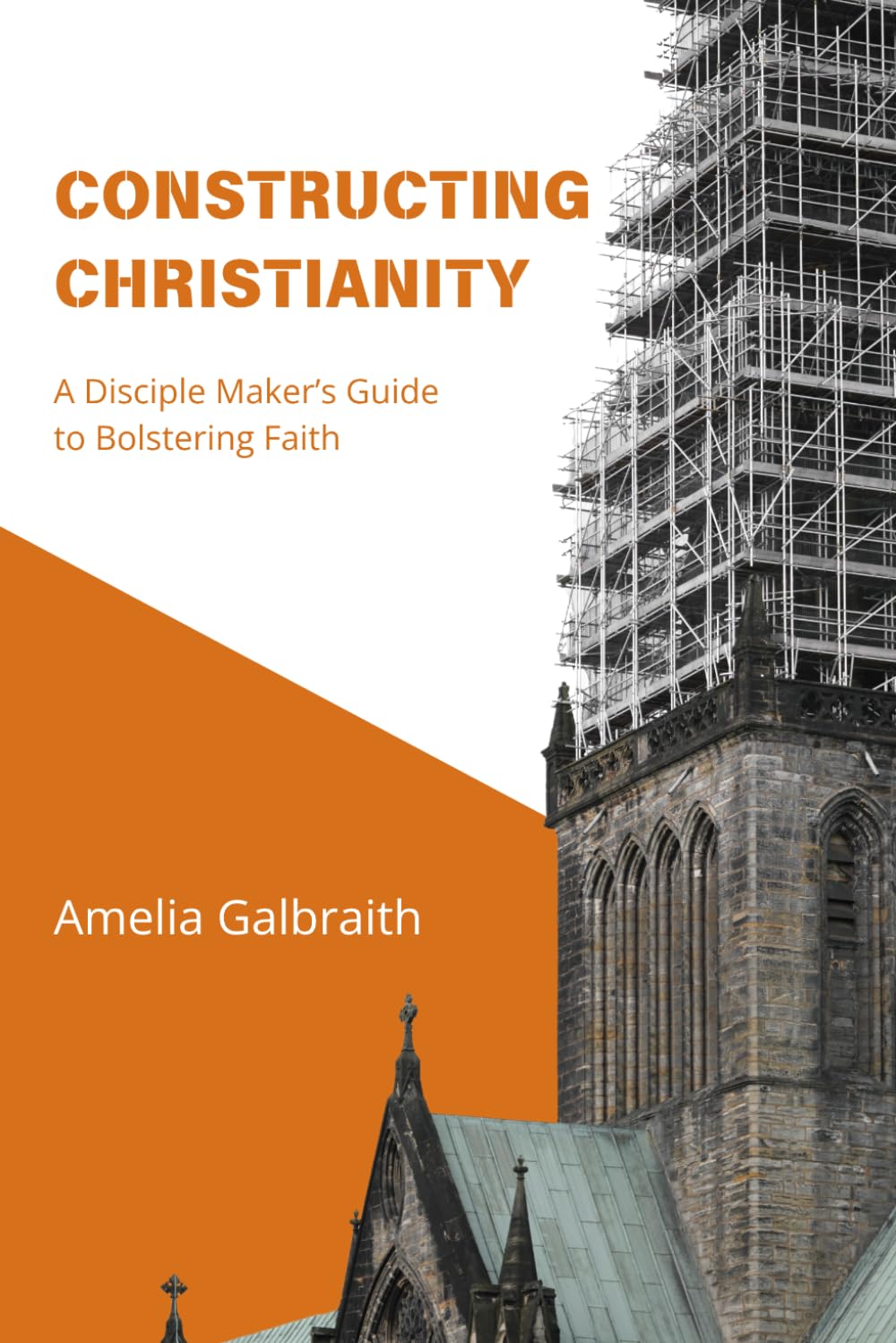 Constructing Christianity: A Discipler's Guide to Bolstering Faith