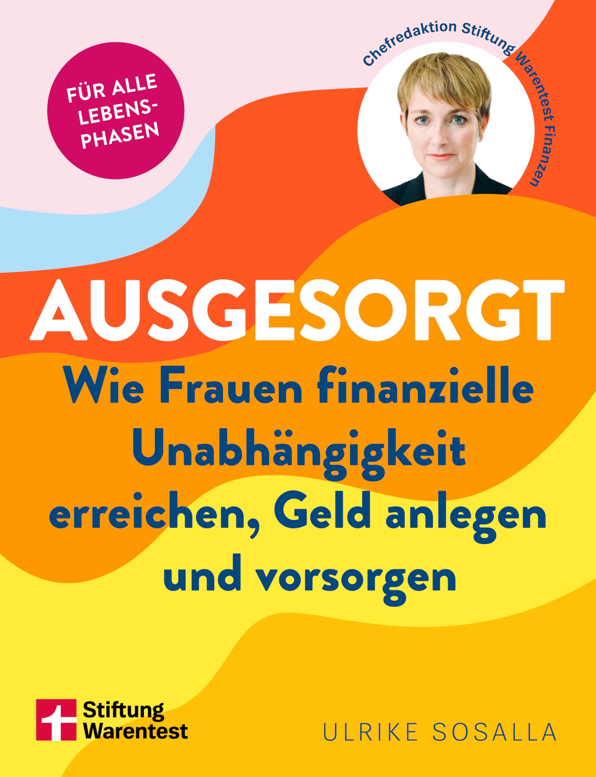 Ausgesorgt: Wie Frauen finanzielle Unabhängigkeit erreichen, Geld anlegen und vorsorgen | Ratgeber Finanzen für Frauen