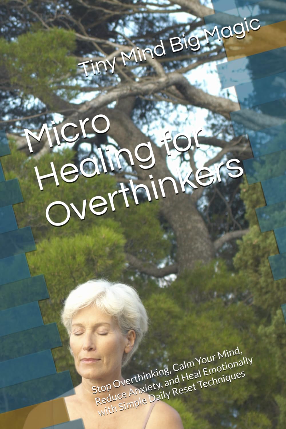 Micro Healing for Overthinkers: Stop Overthinking, Calm Your Mind, Reduce Anxiety, and Heal Emotionally with Simple Daily Reset Techniques