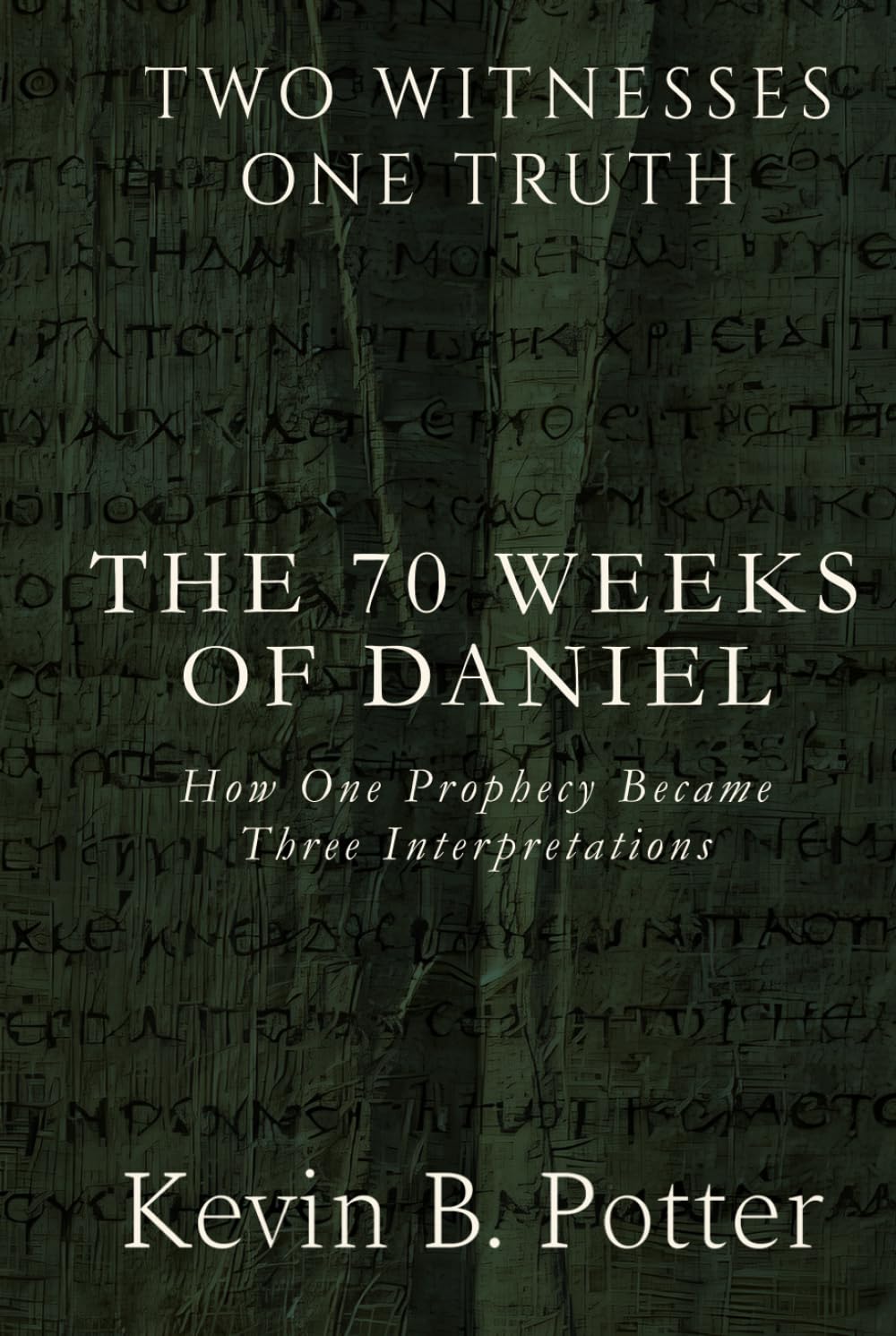 The 70 Weeks of Daniel: How One Prophecy Became Three Interpretations (Two Witnesses, One Truth)
