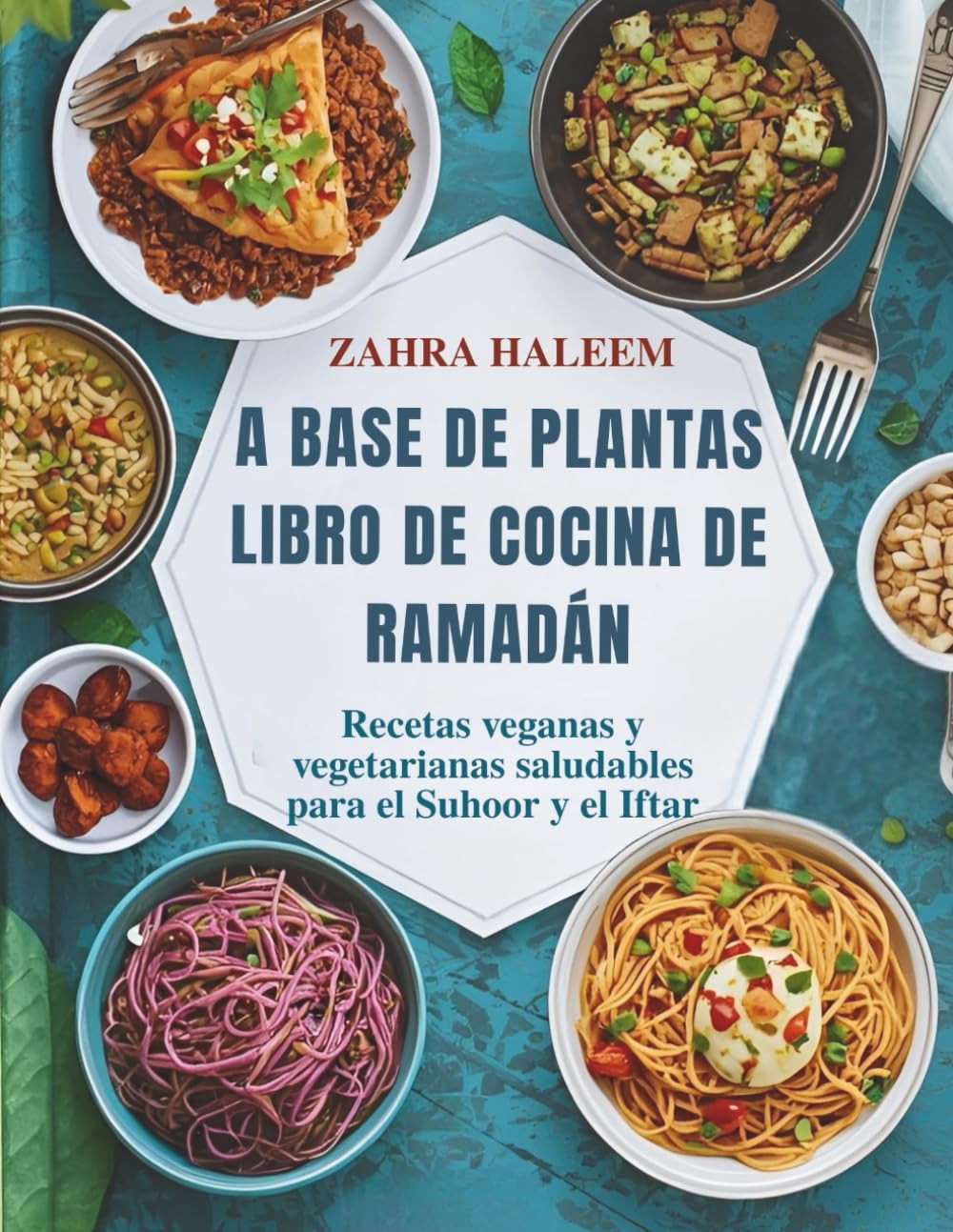 A Base De Plantas Libro De Cocina De Ramadán: Recetas veganas y vegetarianas saludables para el Suhoor y el Iftar