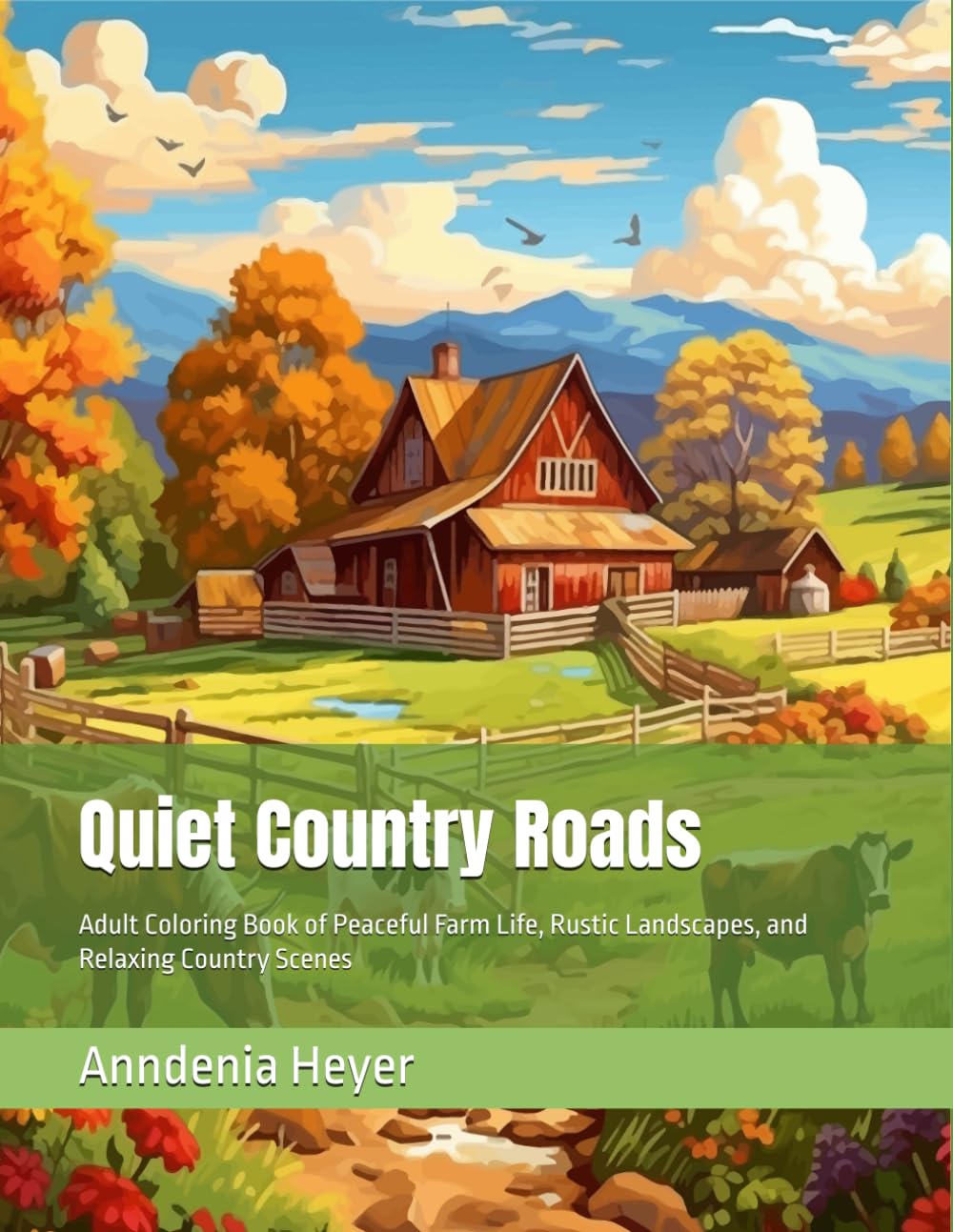 Quiet Country Roads: Adult Coloring Book of Peaceful Farm Life, Rustic Landscapes, and Relaxing Country Scenes