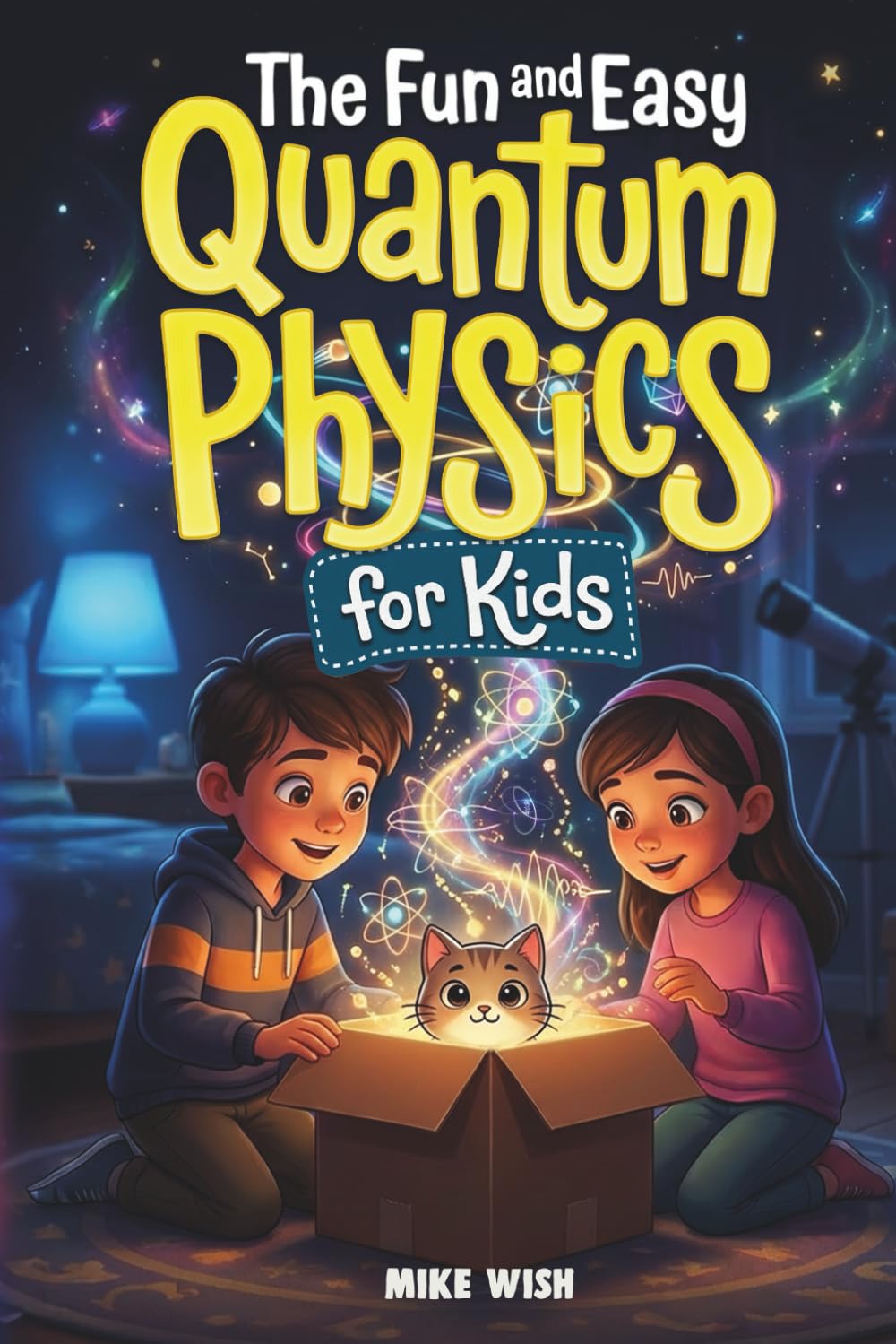 Quantum Physics for Kids: Fun Easy Beginner STEM Book by Mike Wish - Ages 8-13 Clear Science Ideas