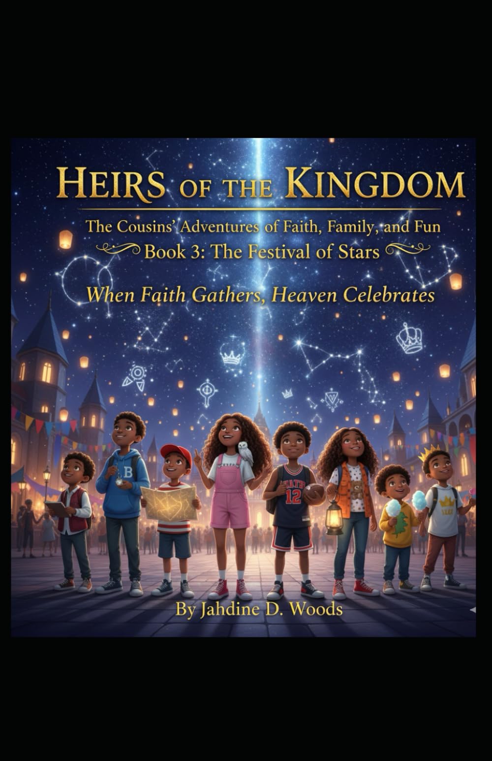 Heirs of the Kingdom The Cousins' Adventures of Faith, Family, and Fun BOOK 3 THE FESTIVAL OF STARS: Book 3 The Festival of Stars “When faith gathers, Heaven celebrates.”