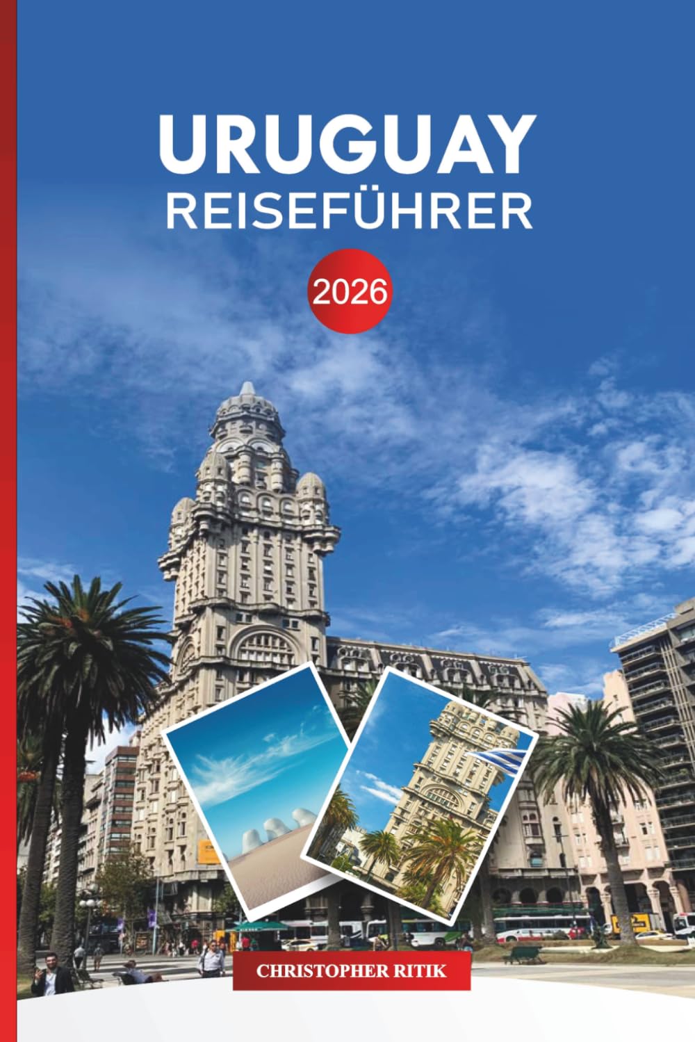 URUGUAY Reiseführer 2026: Entdecken Sie südamerikanische Strände, Kultur- und Weintouren