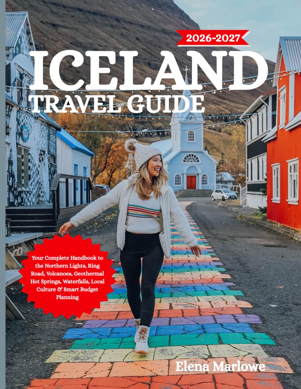 ICELAND TRAVEL GUIDE 2026-2027: Your Complete Handbook to the Northern Lights, Ring Road, Volcanoes, Geothermal Hot Springs, Waterfalls, Local Culture & Smart Budget Planning