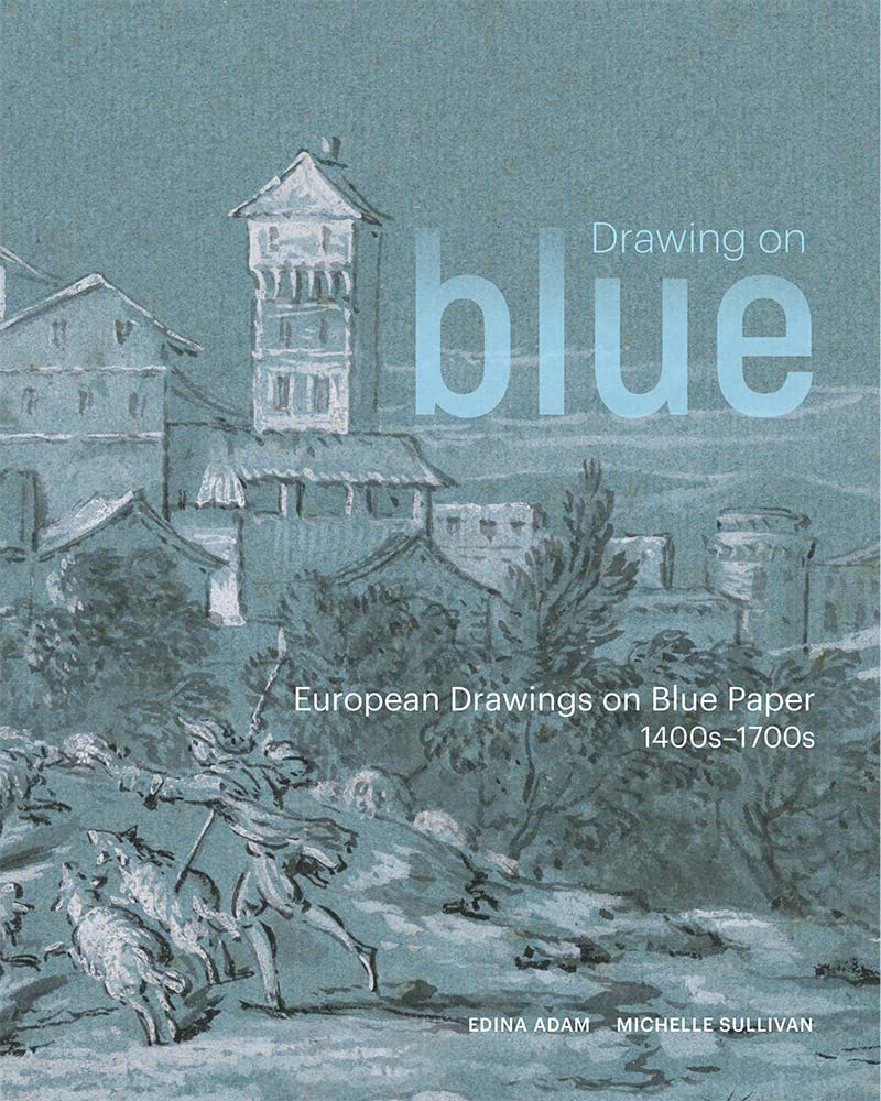 Drawing on Blue European Drawings on Blue Paper, 1400s-1700s (Paperback Book)