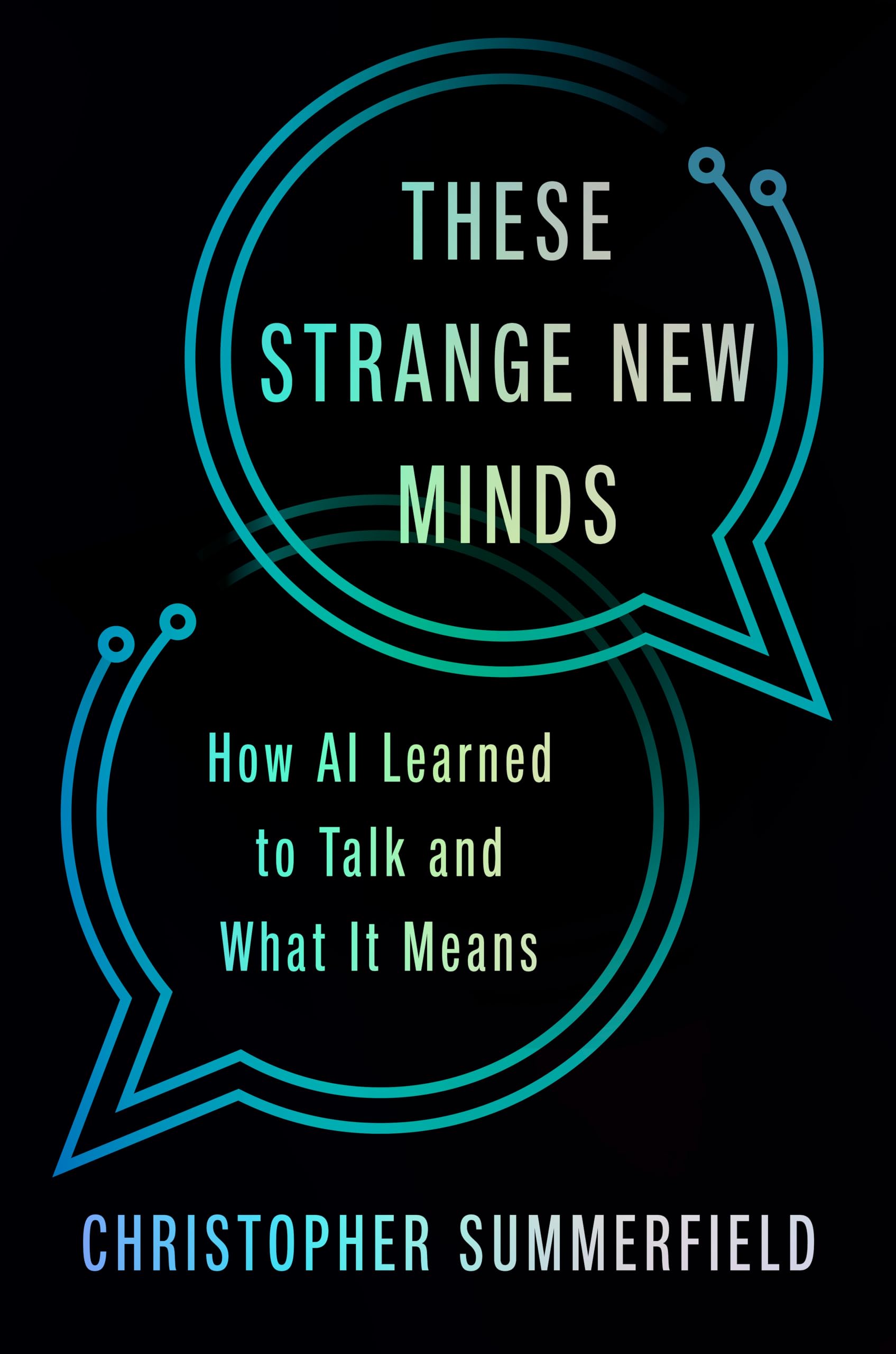 These Strange New Minds: How AI Learned to Talk and What It Means