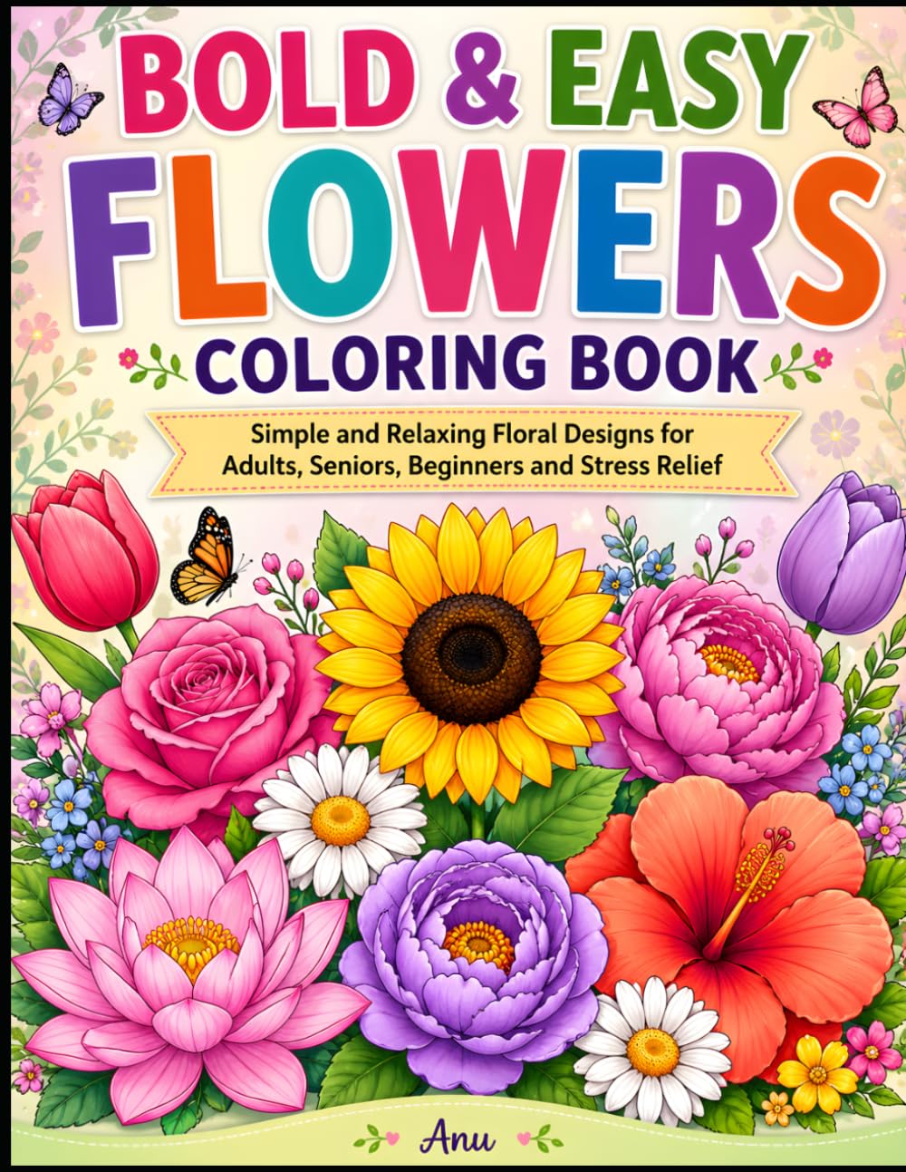 Bold & Easy Flowers Coloring Book: Simple and Relaxing Floral Designs for Adults, Seniors, Beginners and Stress Relief