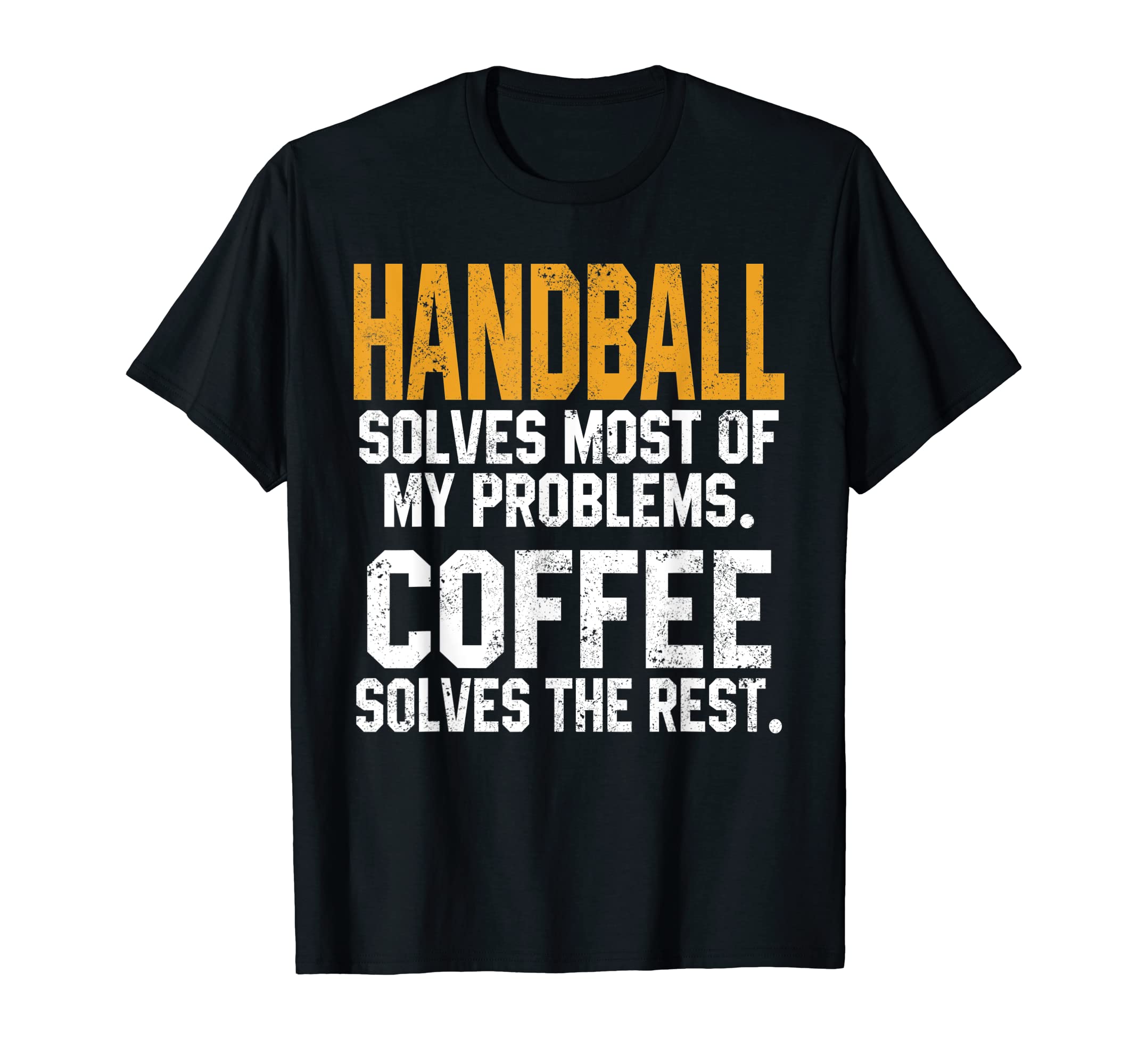 Sarcastic Handball Lover Gift ST Design StoreHandball Solves My Problems Coffee Lovers Funny Handball Dad T-Shirt